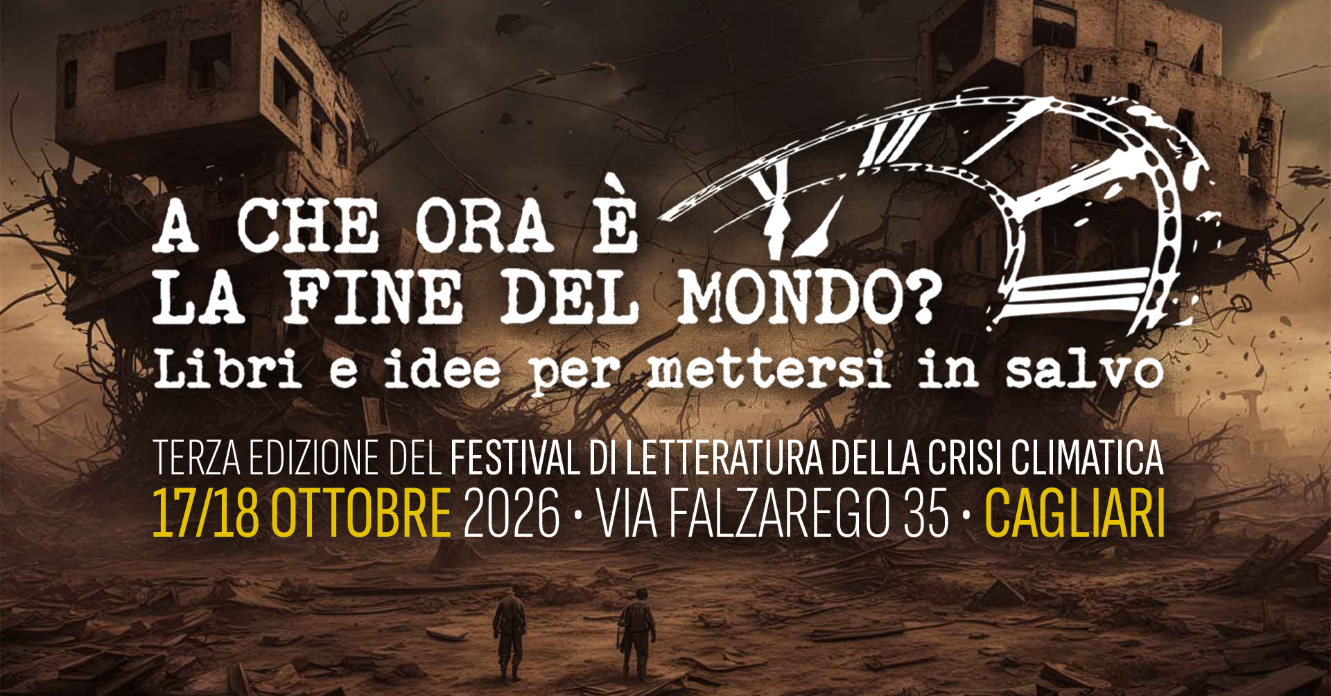 Locandina del Festival "A che ora è la fine del mondo": mostra un paesaggio apocalitico, distrutto dalle guerre e dal caldo e sopra il logo del festival e le date (17 e 18 ottobre 2026 – Cagliari, via Falzarego 35)